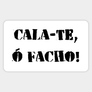 Cala-te, ó facho! Magnet